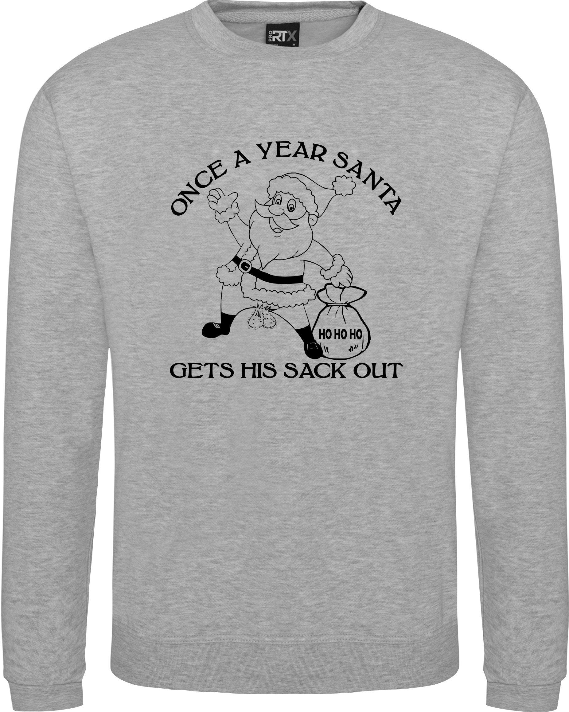 Once a year Santa get his sack out Christmas Jumper rude joke funny Sweatshirt S-XXXXXL