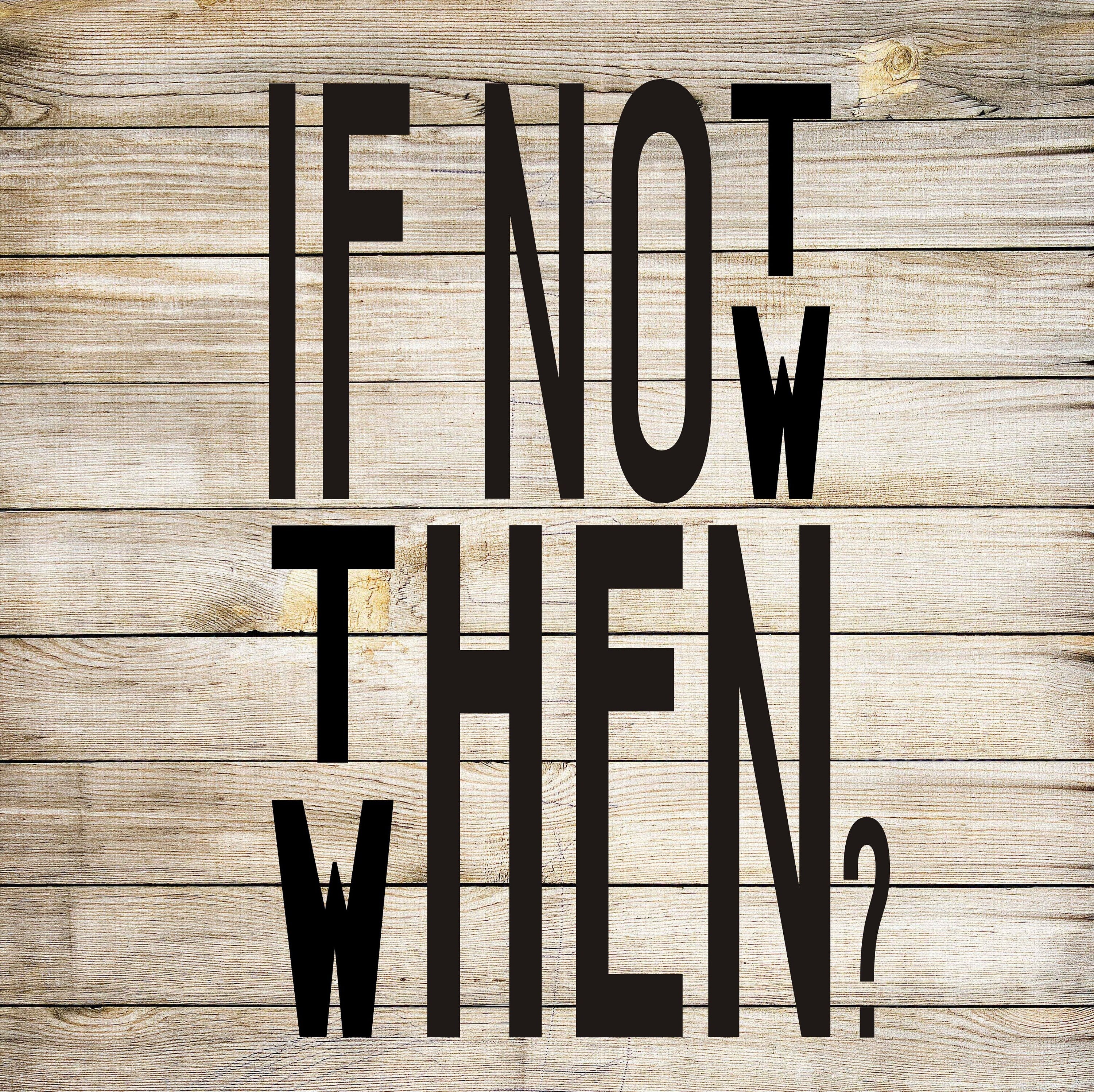 If not now then when? T Shirt Positive Unisex Top