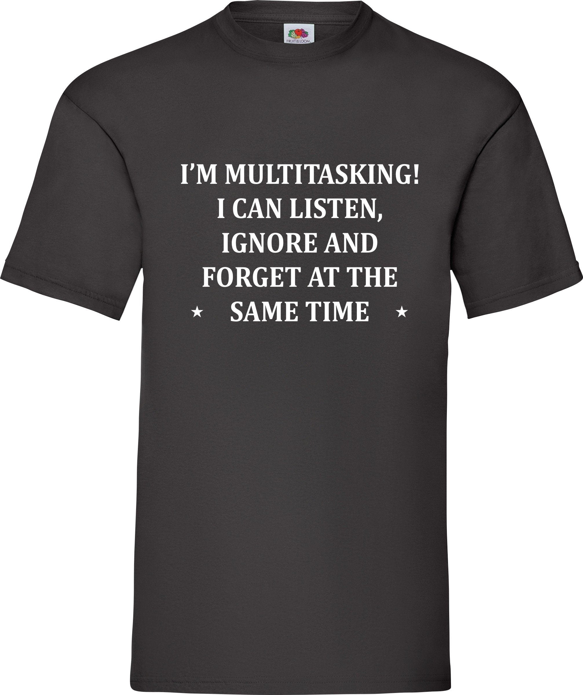 I'm Multitasking /Listen /Ignore/ Forget Unisex t shirt top Joke Slogan Funny gift present