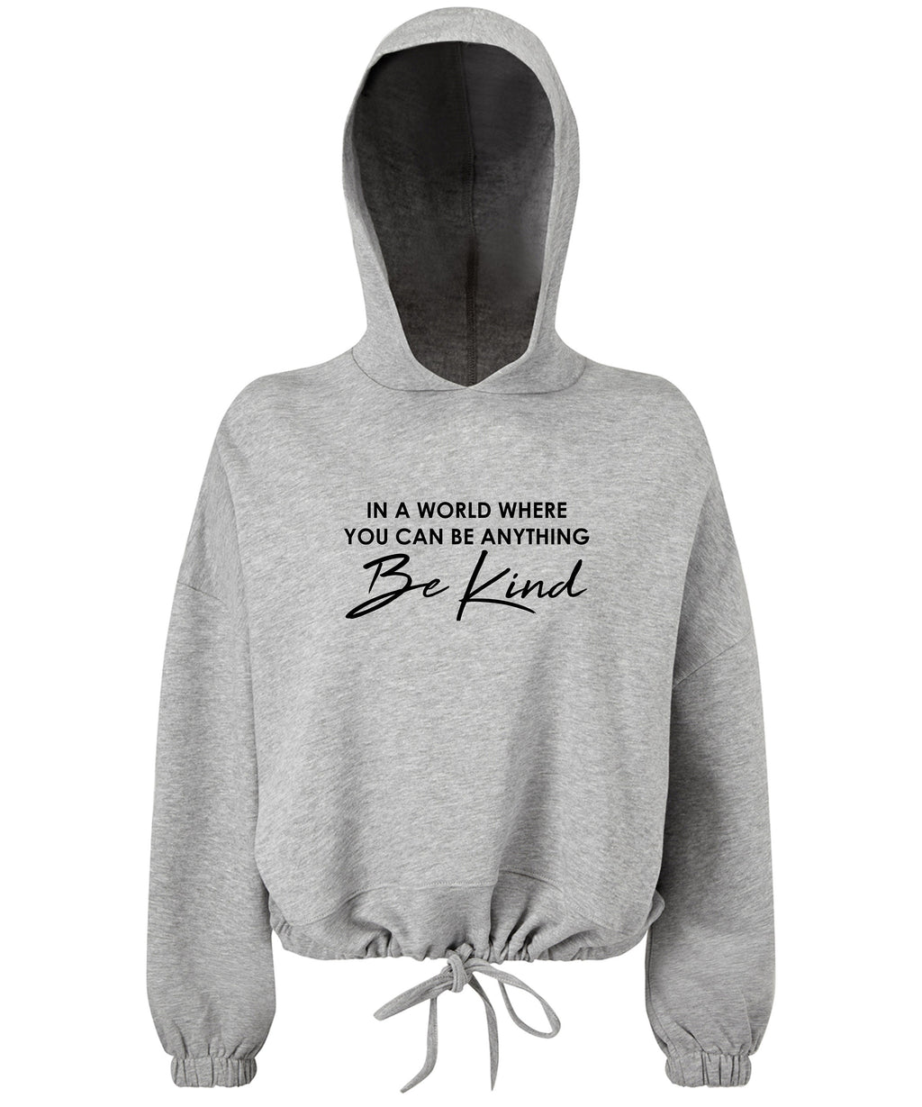 Be Kind Women's / Girls cropped oversize Hoodie In the world where you can be anything Be Kind Gift Present Mental Health Awareness
