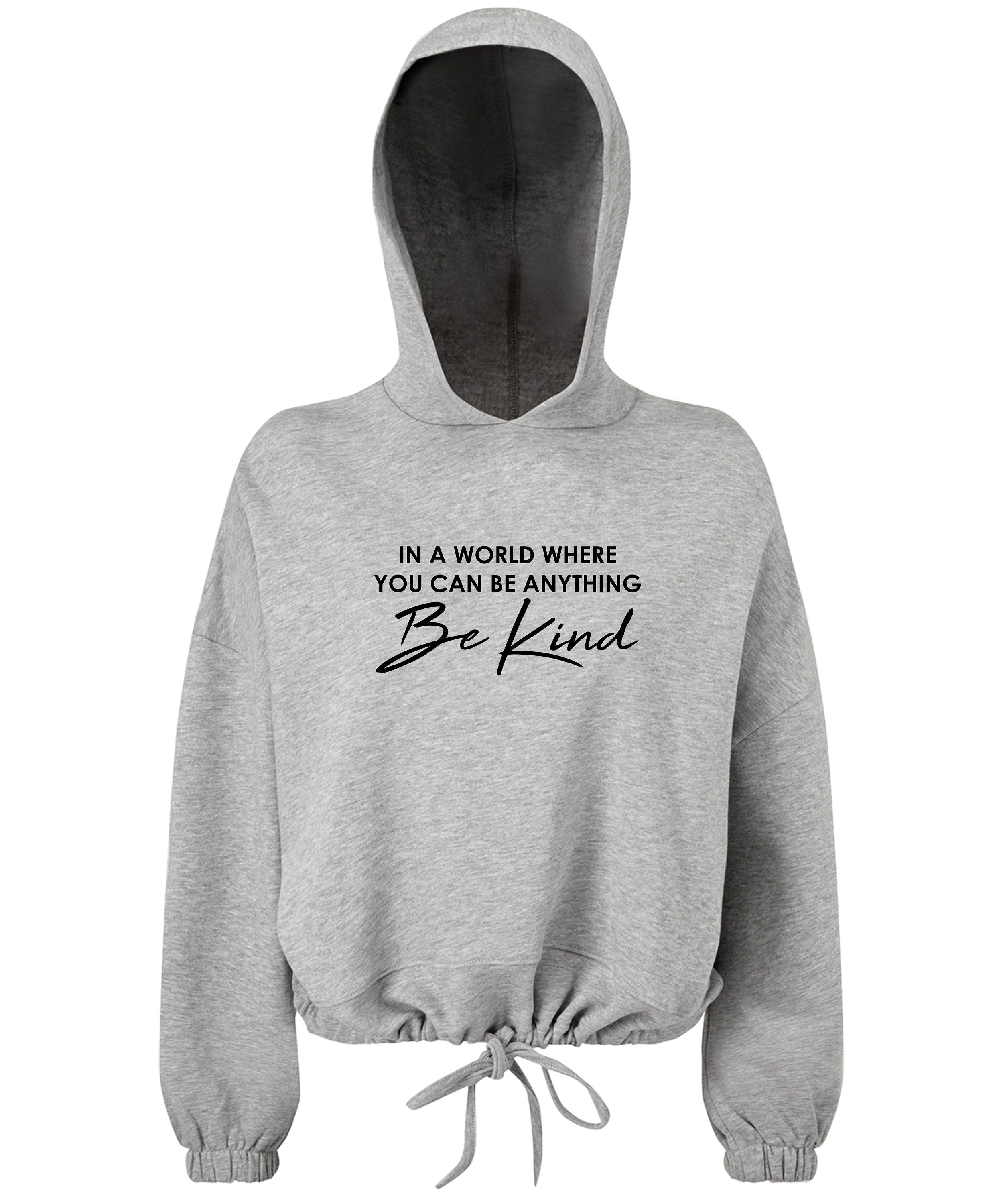 Be Kind Women's / Girls cropped oversize Hoodie In the world where you can be anything Be Kind Gift Present Mental Health Awareness