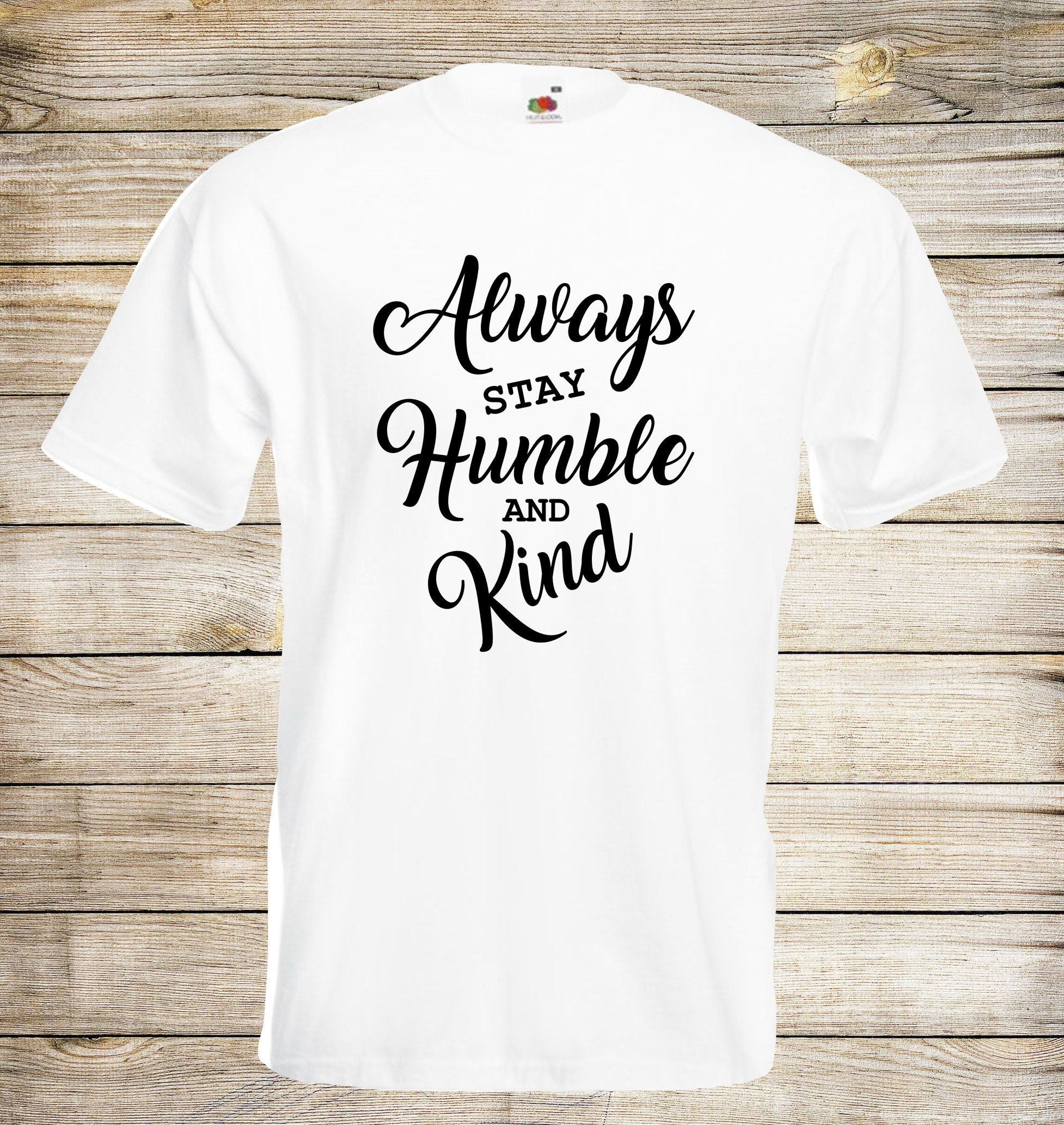 Always Stay Humble And Kind T Shirt Positive Unisex Top