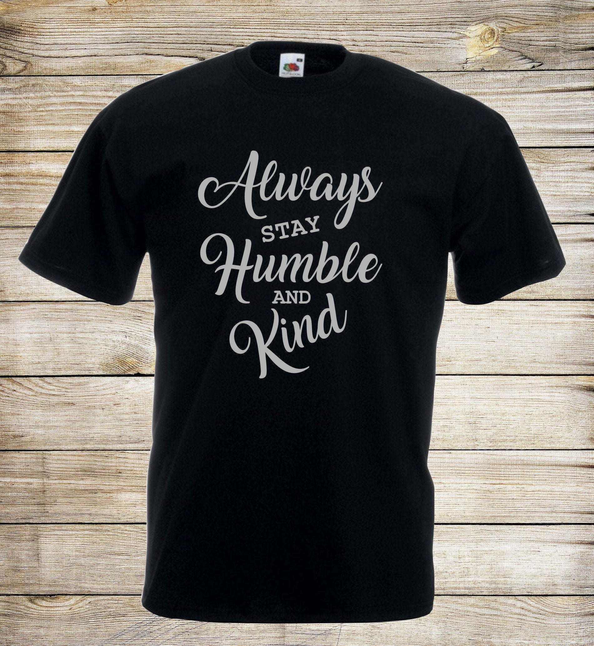 Always Stay Humble And Kind T Shirt Positive Unisex Top