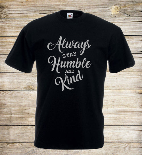 Always Stay Humble And Kind T Shirt Positive Unisex Top